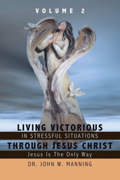 Living Victorious Stressful Situations Through Jesus Christ: Is the Only Way