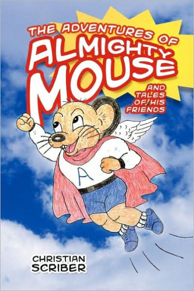 The Adventures of Almighty Mouse: And Tales of His Friends