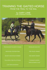 Title: Training the Gaited Horse: From the Trail to the Rail, Author: Gary Lane I.M