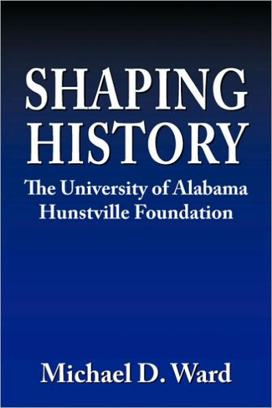 Shaping History: The University of Alabama Hunstville Foundation