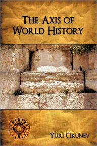 Title: The Axis of World History, Author: Yuri Okunev