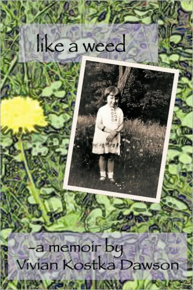 Like a Weed: Coming of Age Story Hungarian Girl Through WWII and the Post War Years as Displaced Person