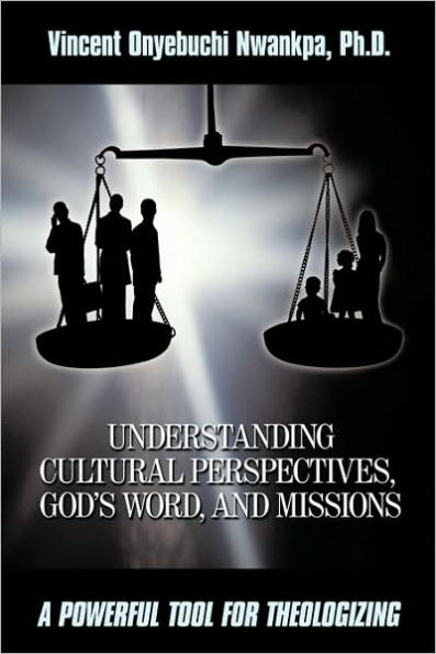 Understanding Cultural Perspectives, God's Word, and Missions: A Powerful Tool for Theologizing