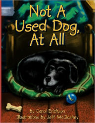 Title: Not A Used Dog, At All, Author: Carol Erickson