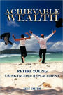 Achievable Wealth: Retire Young Using Income Replacement