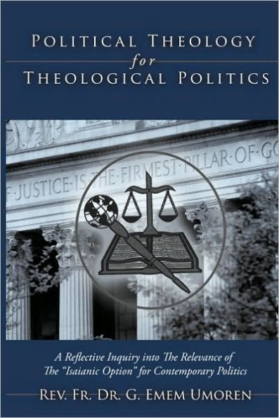 Political Theology for Theological Politics: [A Reflective Inquiry into The Relevance of "Isaianic Option" Contemporary Politics.]