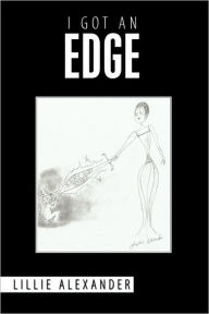 Title: I Got an Edge, Author: Lillie Alexander