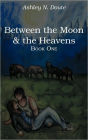 Between the Moon and the Heavens: Book One