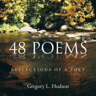 Title: 48 Poems: Reflections of a Poet, Author: Gregory L Hudson