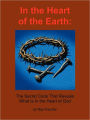 In the Heart of the Earth: The Secret Code That Reveals What Is In the Heart of God