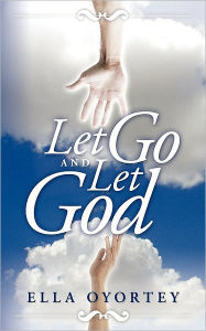 Title: Let Go and Let God, Author: Ella Oyortey