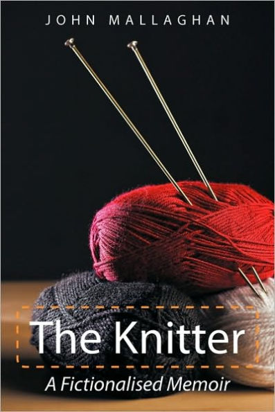 The Knitter: A Fictionalised Memoir