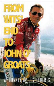 Title: From Wits' End to John O'Groats: A Journey by Les Roberts, Author: Les Roberts