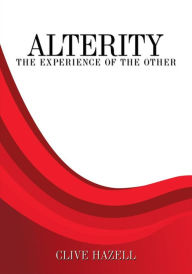 Title: Alterity: The Experience of the Other, Author: Clive Hazell