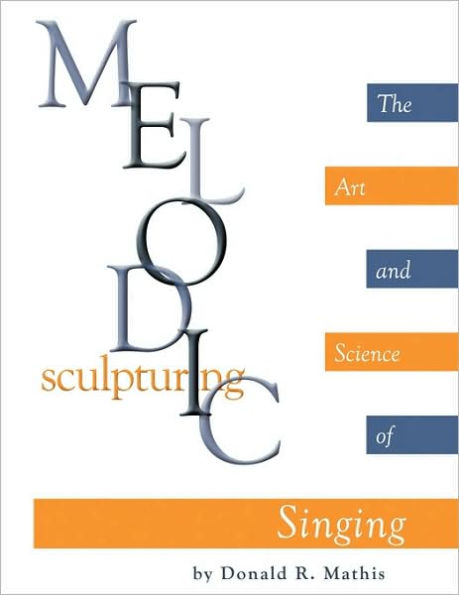 Melodic Sculpturing: The Art and Science of Singing