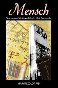 Title: Mensch: Biography and Writings of Manfred Eric Swarsensky, Author: M D Marvin Zolot