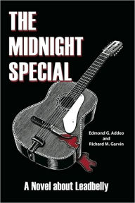 Title: The Midnight Special: A Novel about Leadbelly, Author: Edmond G. Addeo