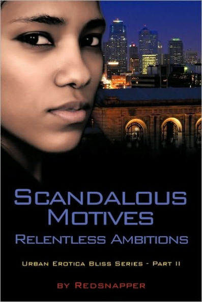 Scandalous Motives - Relentless Ambitions: Urban Erotica Bliss Series - Part II