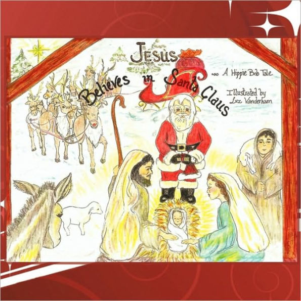 Jesus Believes in Santa Claus: A Christmas Dream...