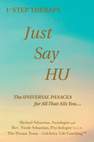 Title: 1- Step Therapy Just Say Hu: The Universal Panacea for All That Ails You..., Author: Michael Sebastian