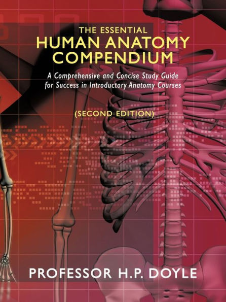 The Essential Human Anatomy Compendium: A Comprehensive and Concise Study Guide for Success in Introductory Anatomy Courses / Edition 2