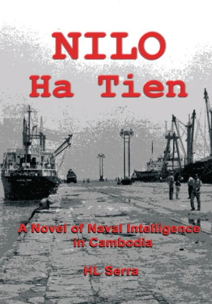 NILO Ha Tien: A Novel of Naval Intelligence in Cambodia