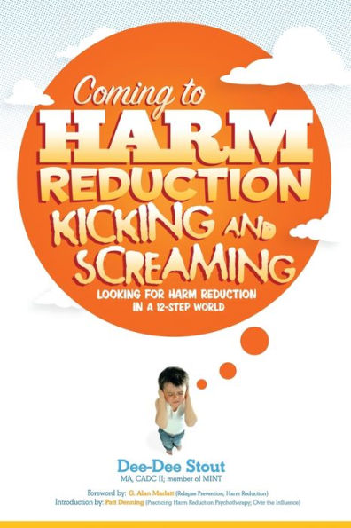 Coming to Harm Reduction Kicking & Screaming: Looking for Harm Reduction in a 12-Step World