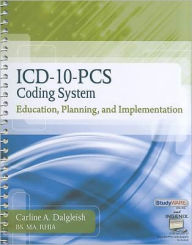 Title: ICD-10-PCS Coding System: Education, Planning and Implementation / Edition 1, Author: Carline Dalgleish
