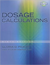 Title: Dosage Calculations / Edition 9, Author: Gloria D. Pickar