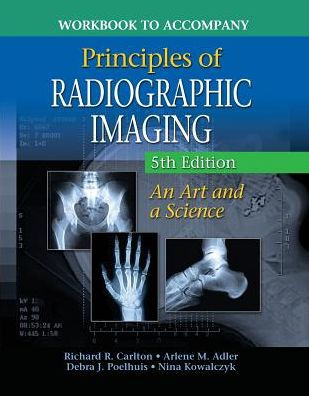 Workbook for Carlton/Adler's Principles of Radiographic Imaging, 5th / Edition 5