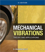 Title: Mechanical Vibrations: Theory and Applications, SI Edition, Author: S. Graham Kelly