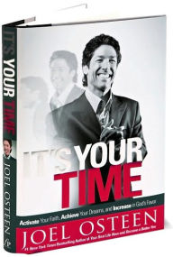 Title: It's Your Time: Activate Your Faith, Achieve Your Dreams, and Increase in God's Favor, Author: Joel Osteen