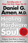 Healing the Hardware of the Soul: Enhance Your Brain to Improve Your Work, Love, and Spiritual Life