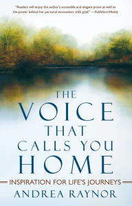 Title: The Voice That Calls You Home: Inspiration for Life's Journeys, Author: Andrea Raynor