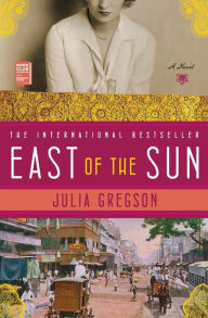 Title: East of the Sun: A Novel, Author: Julia Gregson