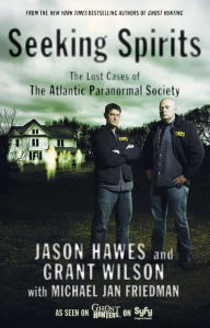 Title: Seeking Spirits: The Lost Cases of The Atlantic Paranormal Society, Author: Jason Hawes