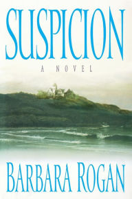 Title: Suspicion: A Novel, Author: Barbara Rogan