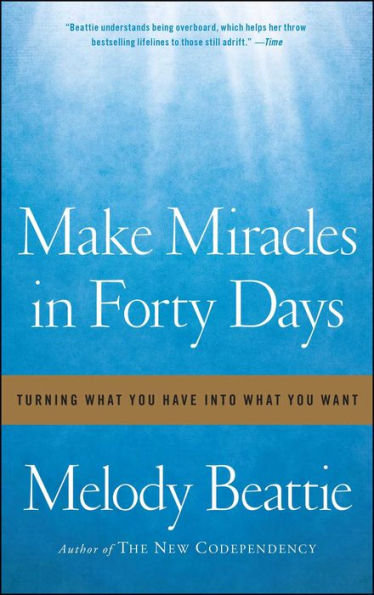 Make Miracles Forty Days: Turning What You Have into Want