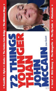 Title: 72 Things Younger Than John McCain, Author: Joe Quint