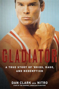 Title: Gladiator: A True Story of 'Roids, Rage, and Redemption, Author: Dan Clark