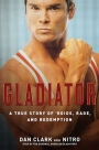 Gladiator: A True Story of 'Roids, Rage, and Redemption