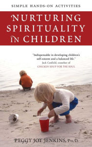 Title: Nurturing Spirituality in Children: Simple Hands-on Activities, Author: Peggy Joy Jenkins Ph.D.