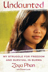 Title: Undaunted: A Memoir of Survival in Burma and the West, Author: Zoya Phan