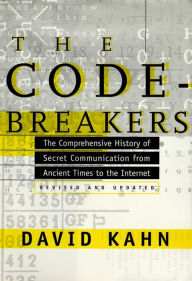 Title: The Codebreakers: The Comprehensive History of Secret Communication from Ancient Times to the Internet, Author: David Kahn