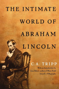 Title: The Intimate World of Abraham Lincoln, Author: C.A. Tripp