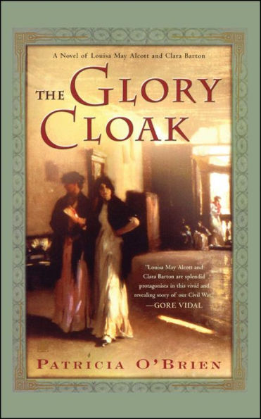 The Glory Cloak: A Novel of Louisa May Alcott and Clara Barton