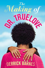 Title: The Making of Dr. Truelove, Author: Derrick Barnes