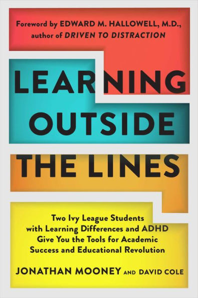 Learning Outside The Lines: Two Ivy League Students With Learning Disabilities And Adhd Give You The Tools F