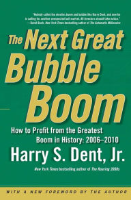 Title: The Next Great Bubble Boom: How to Profit from the Greatest Boom in History: 2, Author: Harry S. Dent Jr.