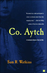 Title: Co. Aytch: A Confederate Memoir of the Civil War, Author: Sam R. Watkins